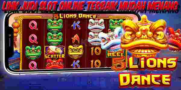 Link Judi Slot Online Terbaik dan Terpercaya Mudah Menang 5 Lions Dance